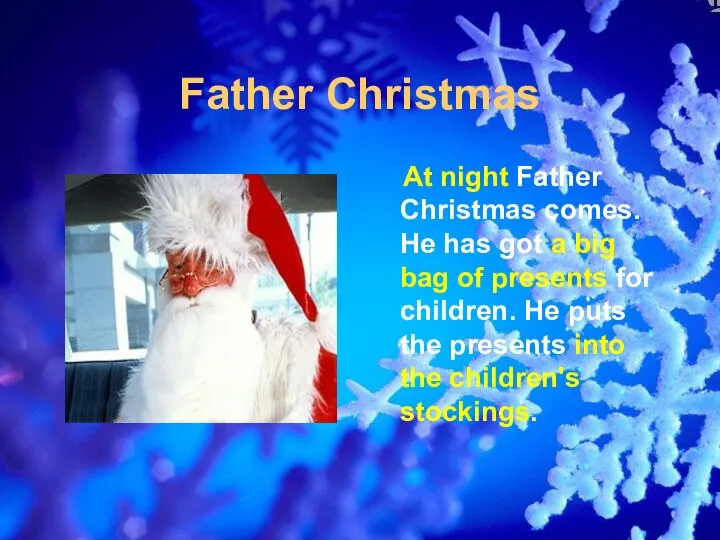 Father Christmas At night Father Christmas comes. He has got a big