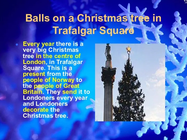 Balls on a Christmas tree in Trafalgar Square Every year there is