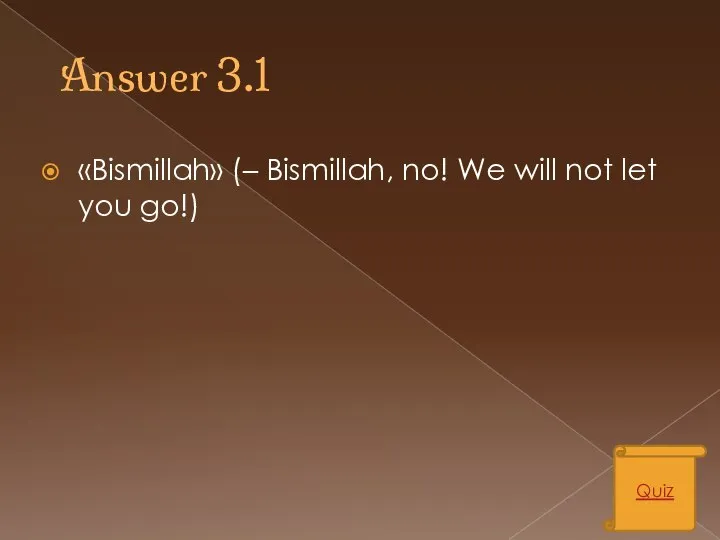 Answer 3.1 «Bismillah» (– Bismillah, no! We will not let you go!) Quiz