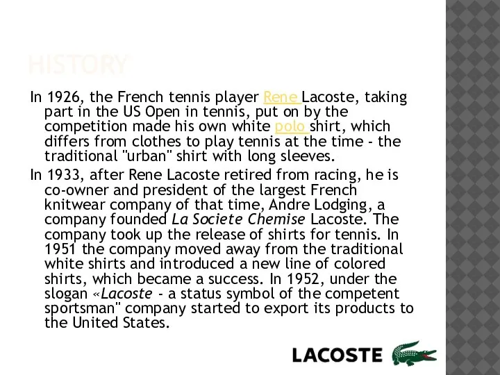 HISTORY In 1926, the French tennis player Rene Lacoste, taking part in