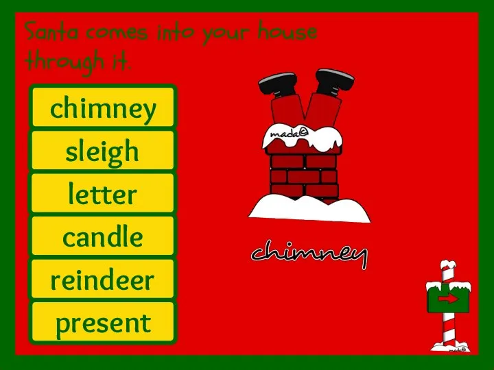 Santa comes into your house through it. sleigh present letter candle chimney reindeer