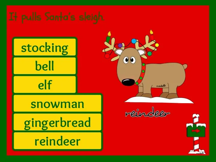 reindeer It pulls Santa’s sleigh. bell elf snowman stocking gingerbread