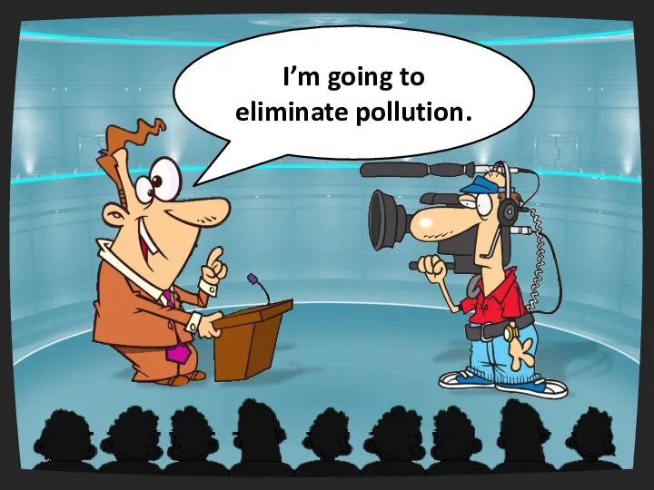 I’m going to eliminate pollution.