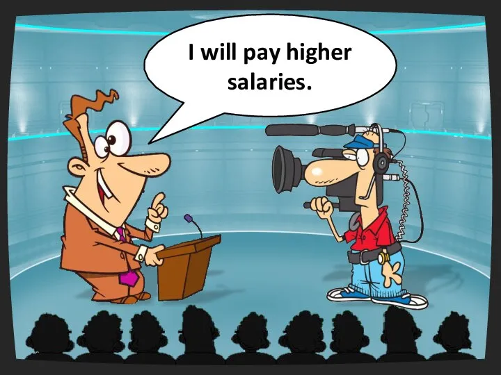 I will pay higher salaries.