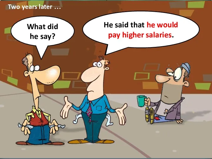He said that … He said that he would pay higher salaries.