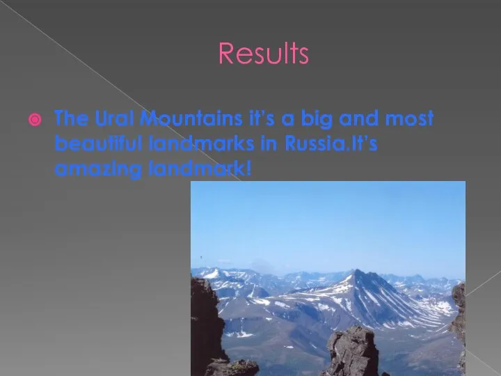 Results The Ural Mountains it’s a big and most beautiful landmarks in Russia.It’s amazing landmark!