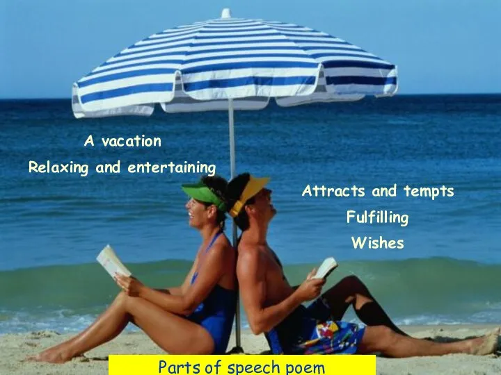 A vacation Relaxing and entertaining Attracts and tempts Fulfilling Wishes Parts of speech poem