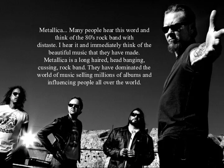 Metallica... Many people hear this word and think of the 80's rock
