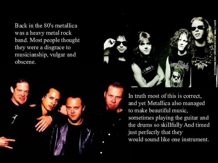 Back in the 80's metallica was a heavy metal rock band. Most