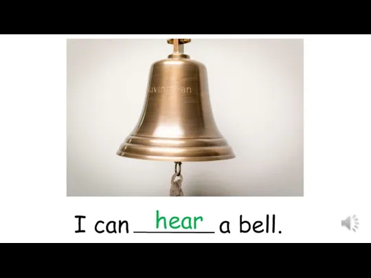 I can a bell. hear