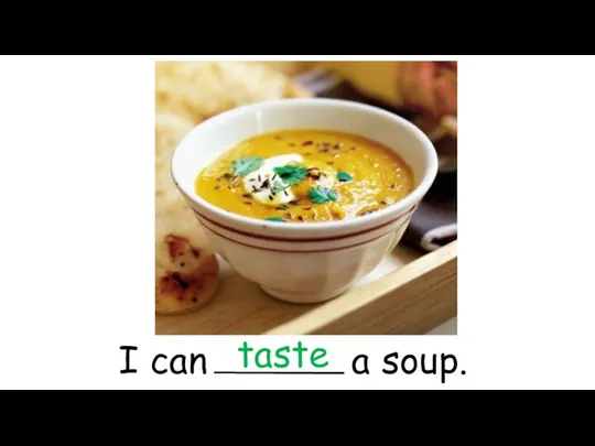 I can a soup. taste