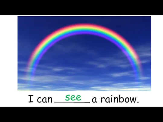 I can a rainbow. see