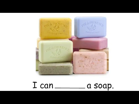 I can a soap.
