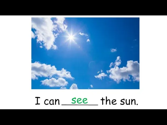 I can the sun. see