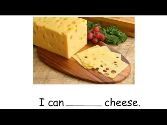 I can cheese.