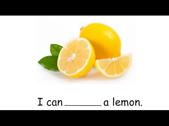 I can a lemon.