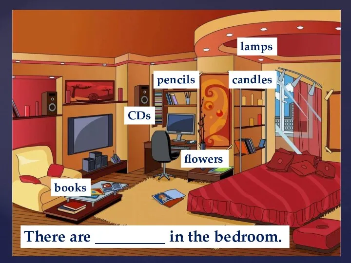 There are _________ in the bedroom. CDs books flowers lamps pencils candles
