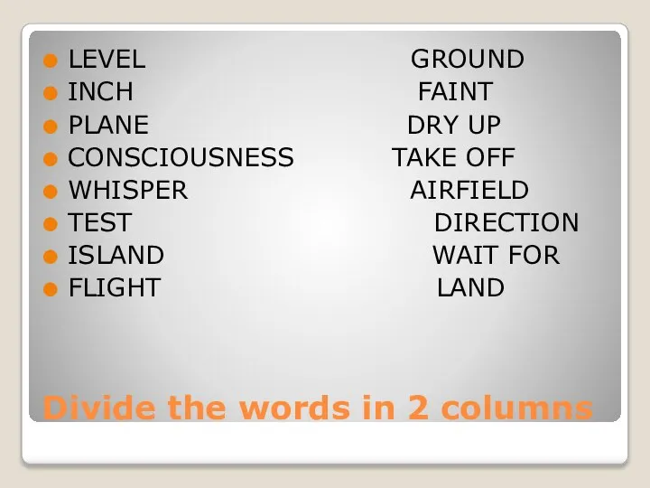 Divide the words in 2 columns LEVEL GROUND INCH FAINT PLANE DRY