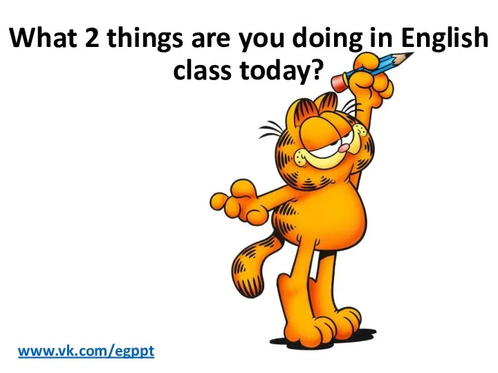 What 2 things are you doing in English class today? www.vk.com/egppt