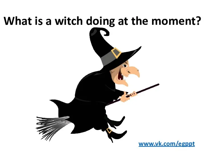 What is a witch doing at the moment? www.vk.com/egppt