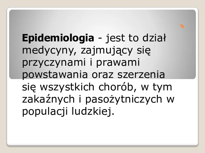 ` Epidemiologia - jest to dział medycyny, zajmujący się przyczynami i prawami