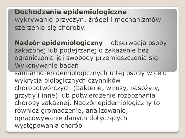 Dochodzenie epidemiologiczne – wykrywanie przyczyn, źródeł i mechanizmów szerzenia się choroby. Nadzór