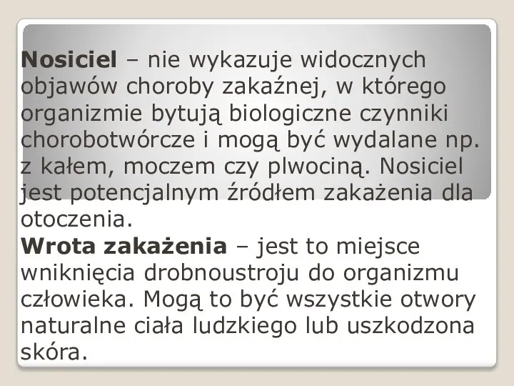 Nosiciel – nie wykazuje widocznych objawów choroby zakaźnej, w którego organizmie bytują