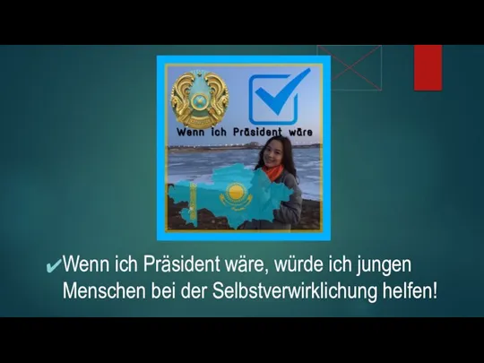 Wenn ich Präsident wäre, würde ich jungen Menschen bei der Selbstverwirklichung helfen!