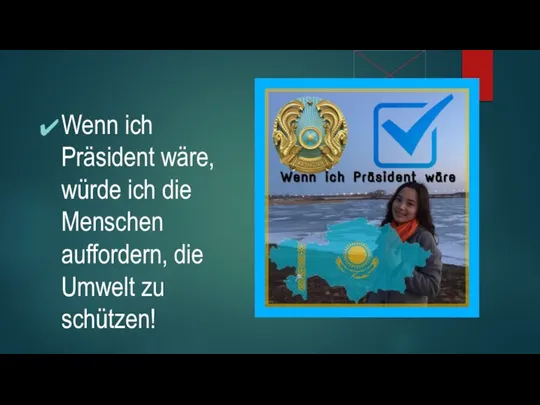 Wenn ich Präsident wäre, würde ich die Menschen auffordern, die Umwelt zu schützen!