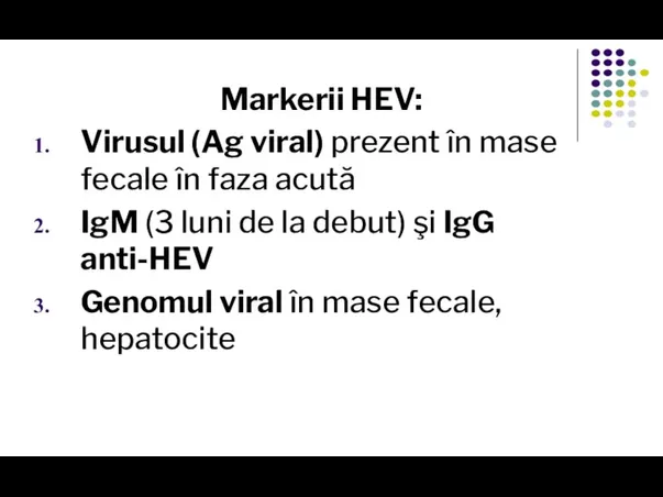 Markerii HEV: Virusul (Ag viral) prezent în mase fecale în faza acută