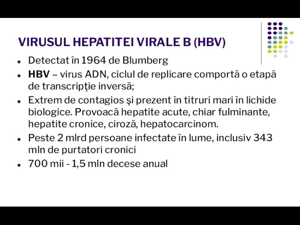 VIRUSUL HEPATITEI VIRALE B (HBV) Detectat în 1964 de Blumberg HBV –