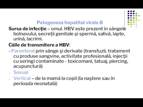 Patogeneza hepatitei virale B Sursa de infecţie – omul. HBV este prezent