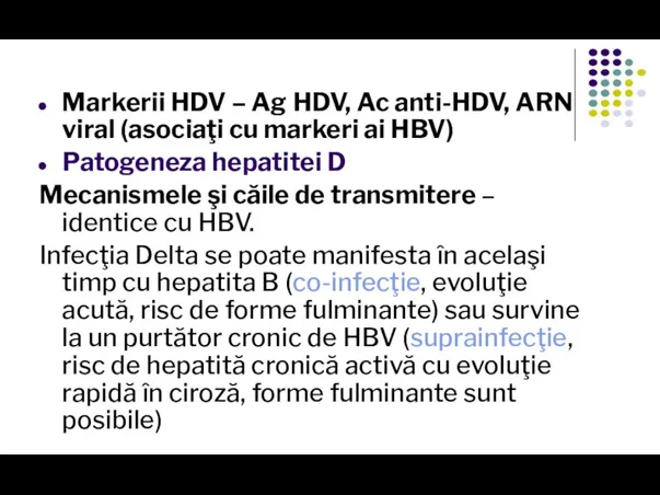 Markerii HDV – Ag HDV, Ac anti-HDV, ARN viral (asociaţi cu markeri