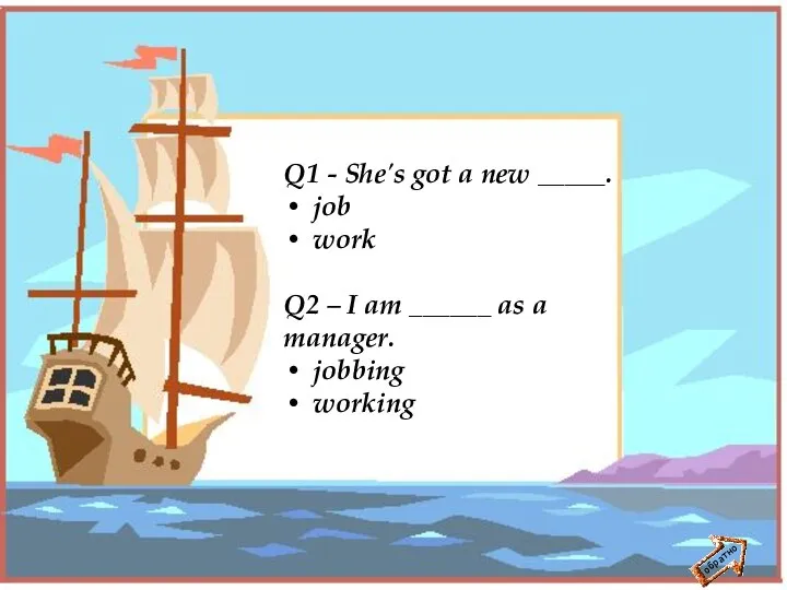 обратно Q1 - She's got a new _____. job work Q2 –