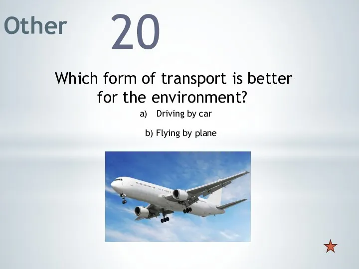 Other 20 Which form of transport is better for the environment? Driving