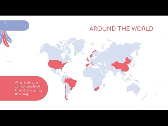 AROUND THE WORLD Where do your colleagues live? Find them using this map