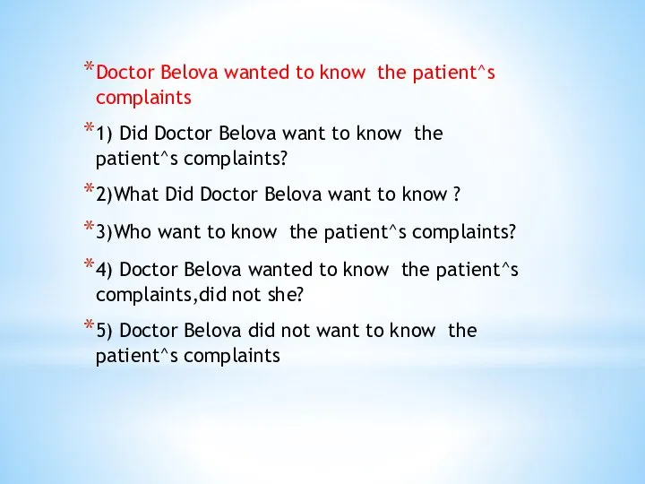 Doctor Belova wanted to know the patient^s complaints 1) Did Doctor Belova