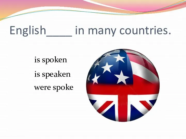 English____ in many countries. is spoken is speaken were spoke