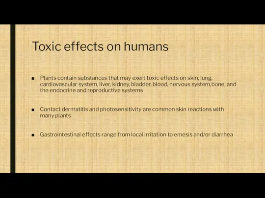 Toxic effects on humans Plants contain substances that may exert toxic effects
