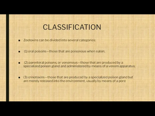 CLASSIFICATION Zootoxins can be divided into several categories: (1) oral poisons—those that