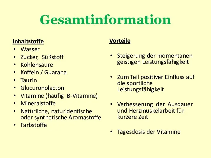 Gesamtinformation Inhaltstoffe Wasser Zucker, Süßstoff Kohlensäure Koffein / Guarana Taurin Glucuronolacton Vitamine