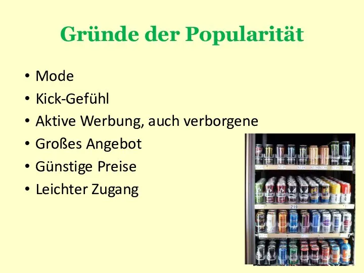 Gründe der Popularität Mode Kick-Gefühl Aktive Werbung, auch verborgene Großes Angebot Günstige Preise Leichter Zugang