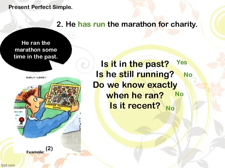2. He has run the marathon for charity. Present Perfect Simple. Is