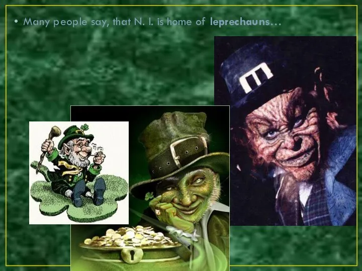 Many people say, that N. I. is home of leprechauns…