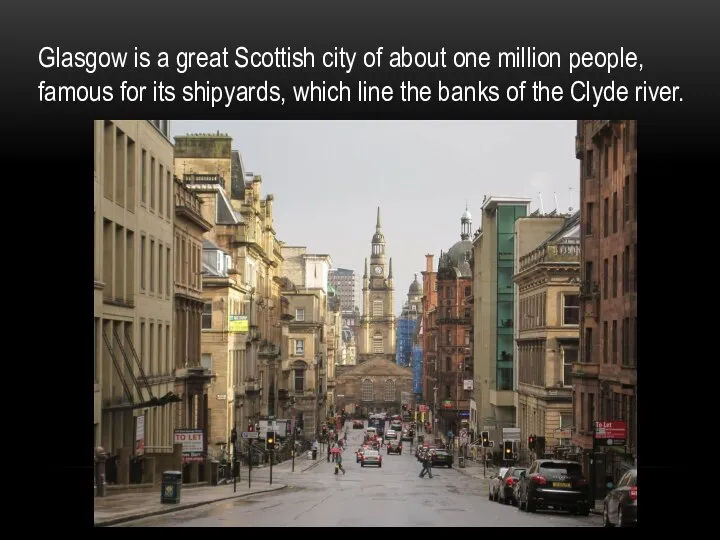 Glasgow is a great Scottish city of about one million people, famous