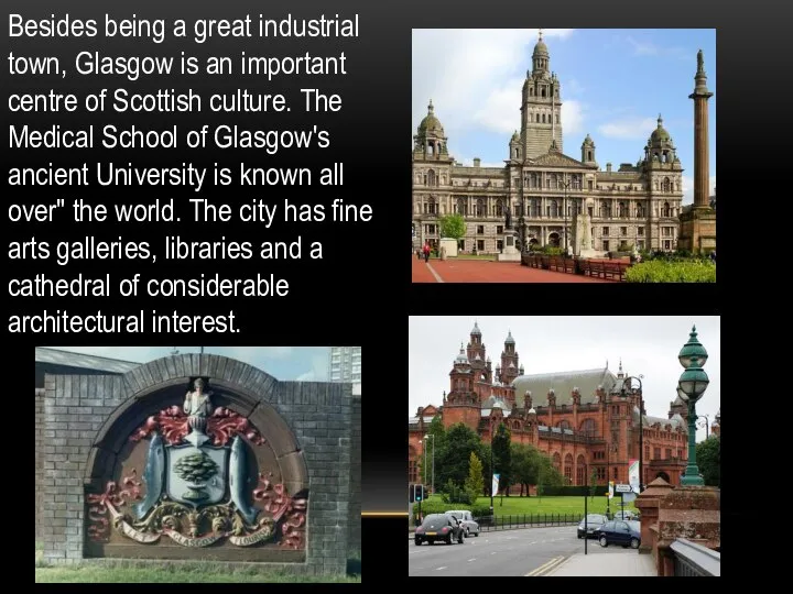 Besides being a great industrial town, Glasgow is an important centre of