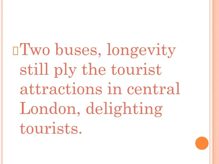 Two buses, longevity still ply the tourist attractions in central London, delighting tourists.