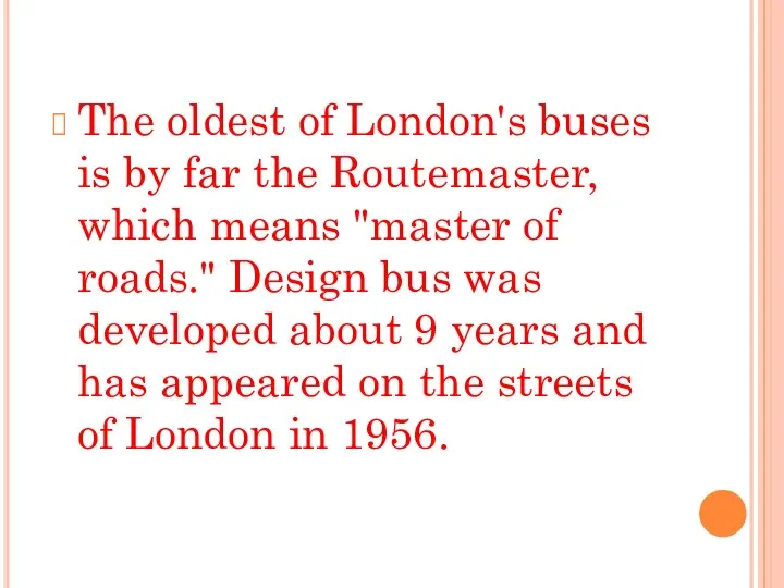 The oldest of London's buses is by far the Routemaster, which means