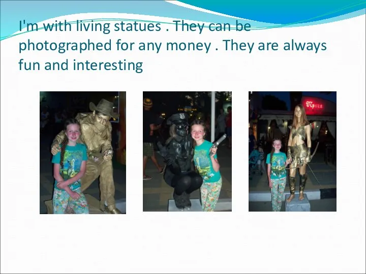 I'm with living statues . They can be photographed for any money