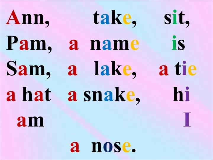 Ann, take, sit, Pam, a name is Sam, a lake, a tie